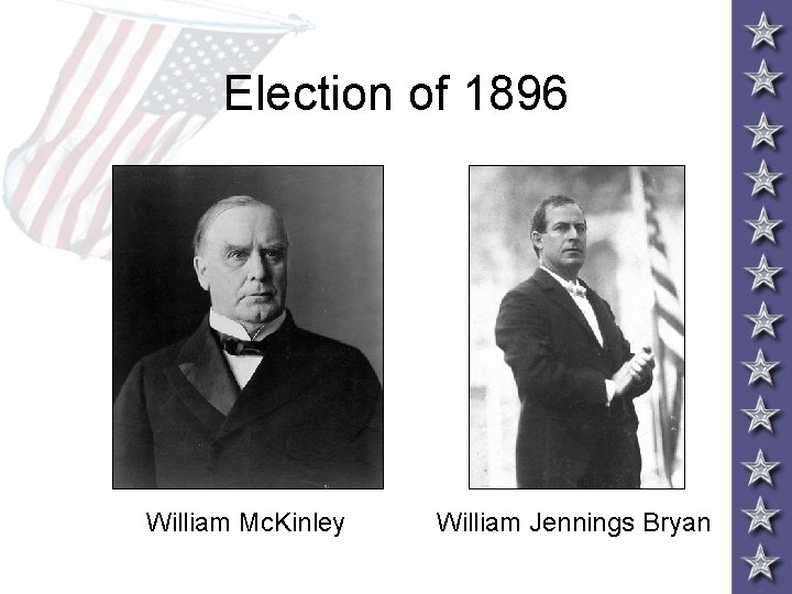 Election of 1896 William Mc. Kinley William Jennings Bryan 