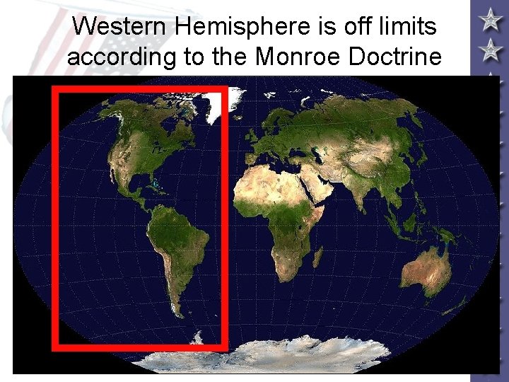 Western Hemisphere is off limits according to the Monroe Doctrine 