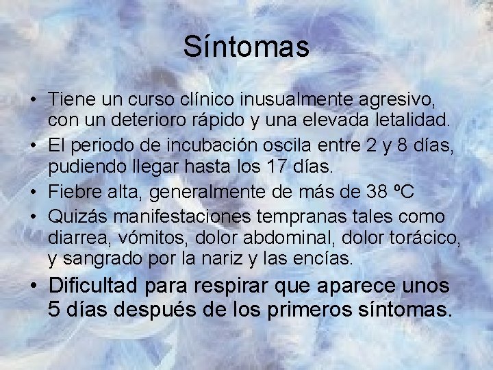 Síntomas • Tiene un curso clínico inusualmente agresivo, con un deterioro rápido y una