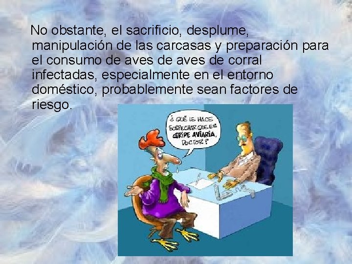  No obstante, el sacrificio, desplume, manipulación de las carcasas y preparación para el