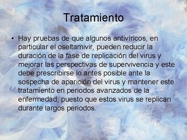 Tratamiento • Hay pruebas de que algunos antivíricos, en particular el oseltamivir, pueden reducir