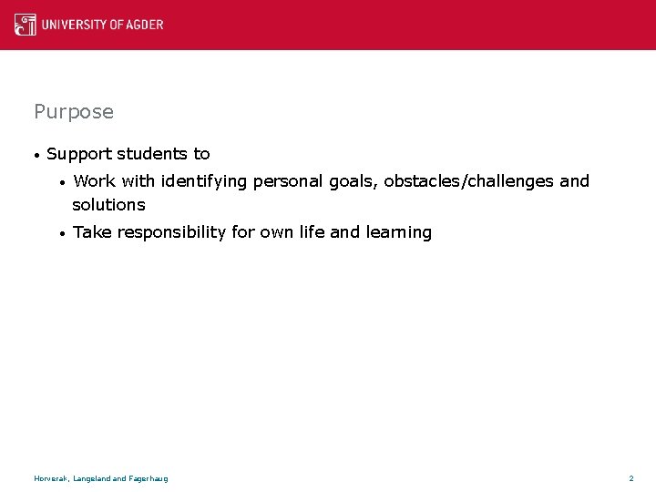 Purpose • Support students to • Work with identifying personal goals, obstacles/challenges and solutions