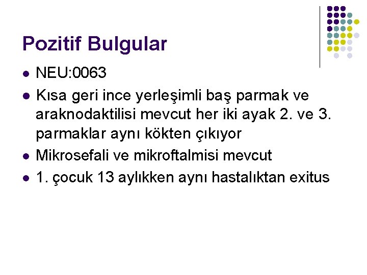 Pozitif Bulgular l l NEU: 0063 Kısa geri ince yerleşimli baş parmak ve araknodaktilisi