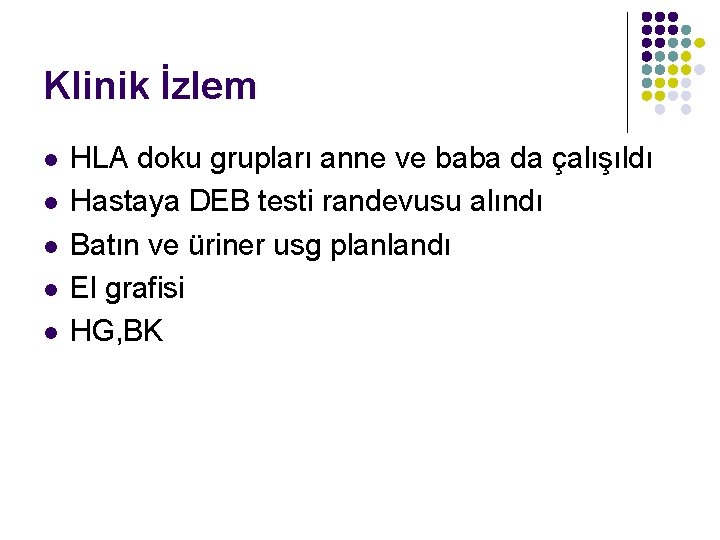 Klinik İzlem l l l HLA doku grupları anne ve baba da çalışıldı Hastaya
