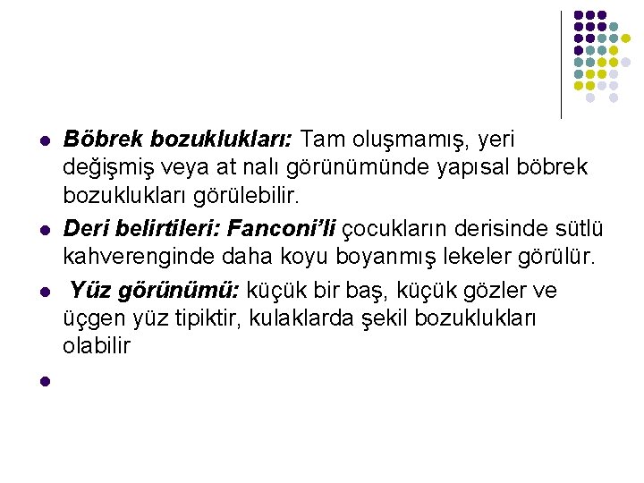 l l Böbrek bozuklukları: Tam oluşmamış, yeri değişmiş veya at nalı görünümünde yapısal böbrek