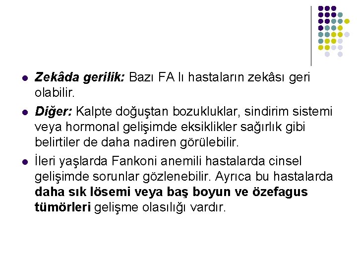l l l Zekâda gerilik: Bazı FA lı hastaların zekâsı geri olabilir. Diğer: Kalpte