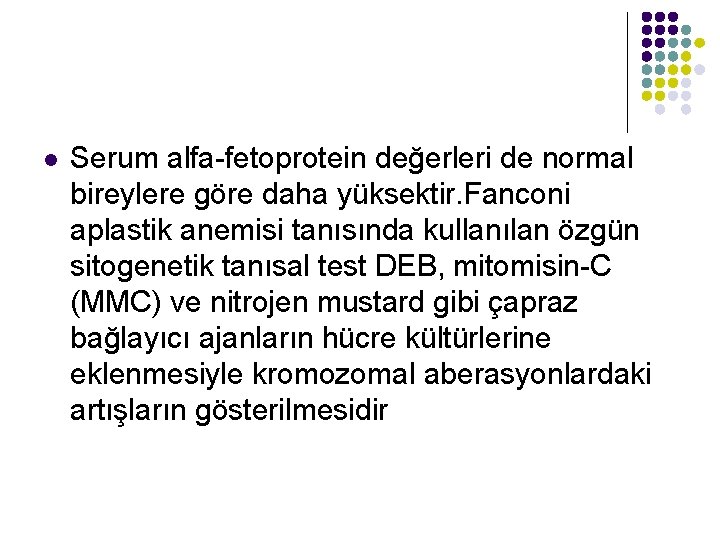 l Serum alfa-fetoprotein değerleri de normal bireylere göre daha yüksektir. Fanconi aplastik anemisi tanısında