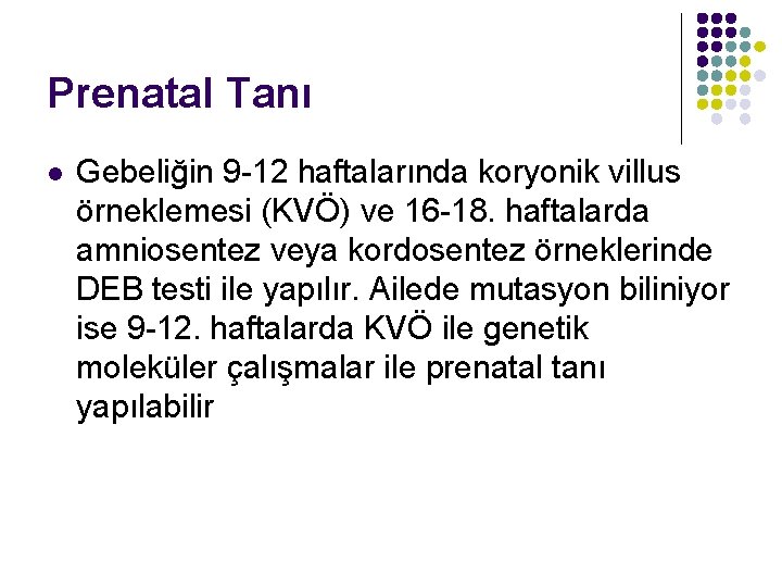 Prenatal Tanı l Gebeliğin 9 -12 haftalarında koryonik villus örneklemesi (KVÖ) ve 16 -18.