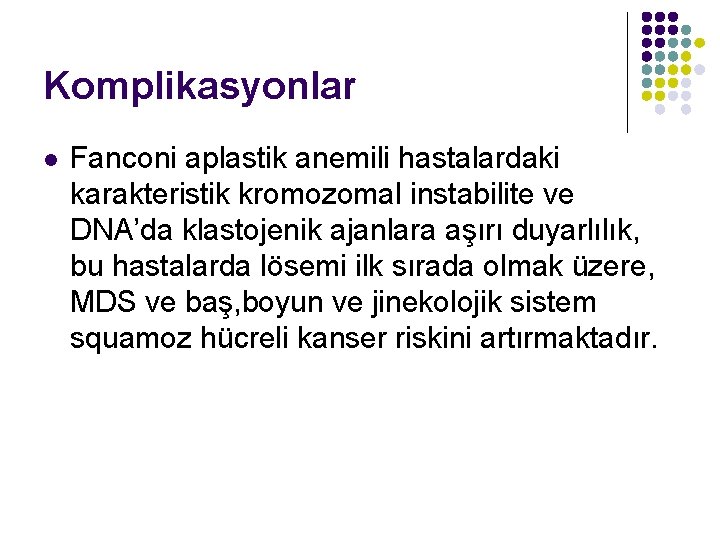 Komplikasyonlar l Fanconi aplastik anemili hastalardaki karakteristik kromozomal instabilite ve DNA’da klastojenik ajanlara aşırı