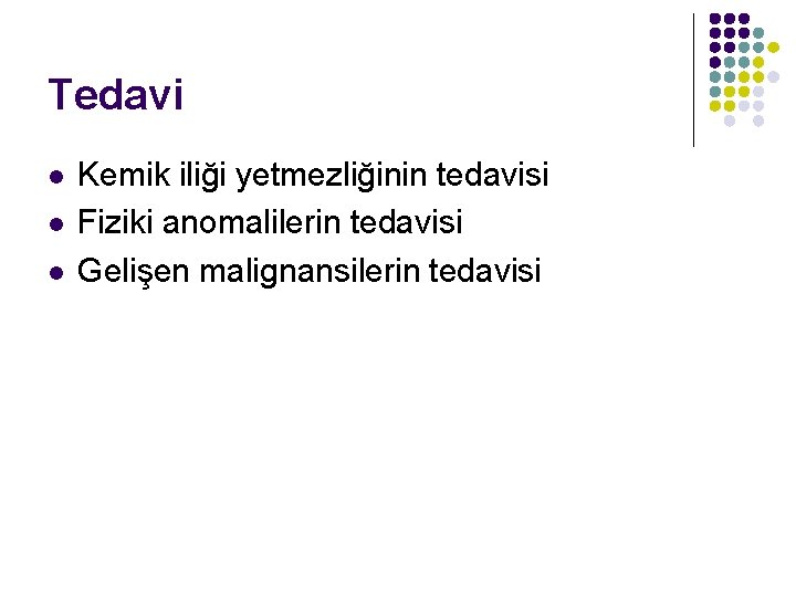 Tedavi l l l Kemik iliği yetmezliğinin tedavisi Fiziki anomalilerin tedavisi Gelişen malignansilerin tedavisi