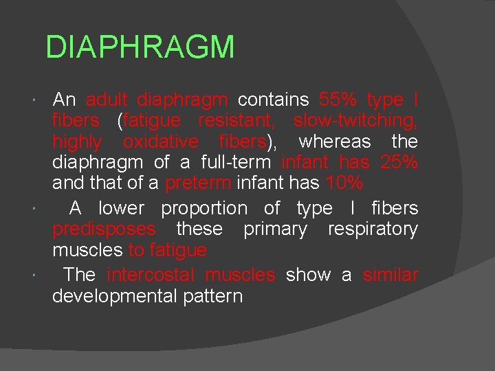 DIAPHRAGM An adult diaphragm contains 55% type I fibers (fatigue resistant, slow-twitching, highly oxidative
