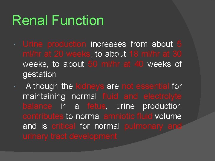 Renal Function Urine production increases from about 5 ml/hr at 20 weeks, to about