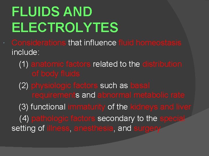 FLUIDS AND ELECTROLYTES Considerations that influence fluid homeostasis include: (1) anatomic factors related to