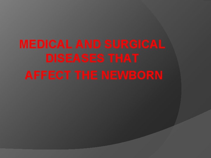 MEDICAL AND SURGICAL DISEASES THAT AFFECT THE NEWBORN 