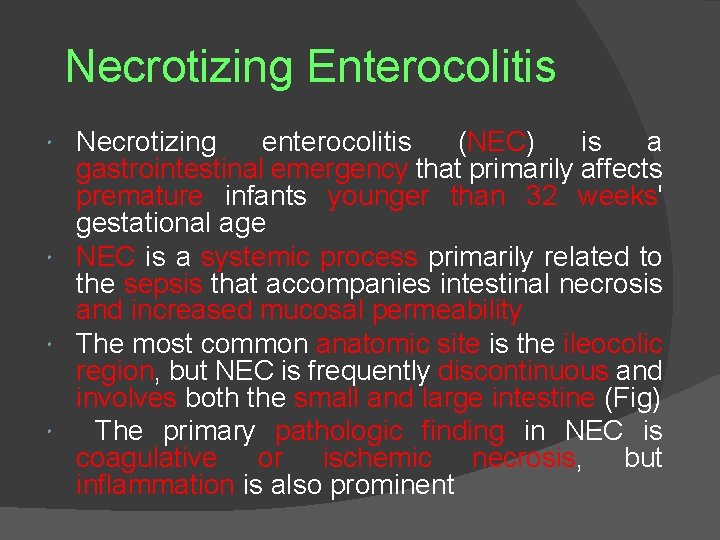 Necrotizing Enterocolitis Necrotizing enterocolitis (NEC) is a gastrointestinal emergency that primarily affects premature infants