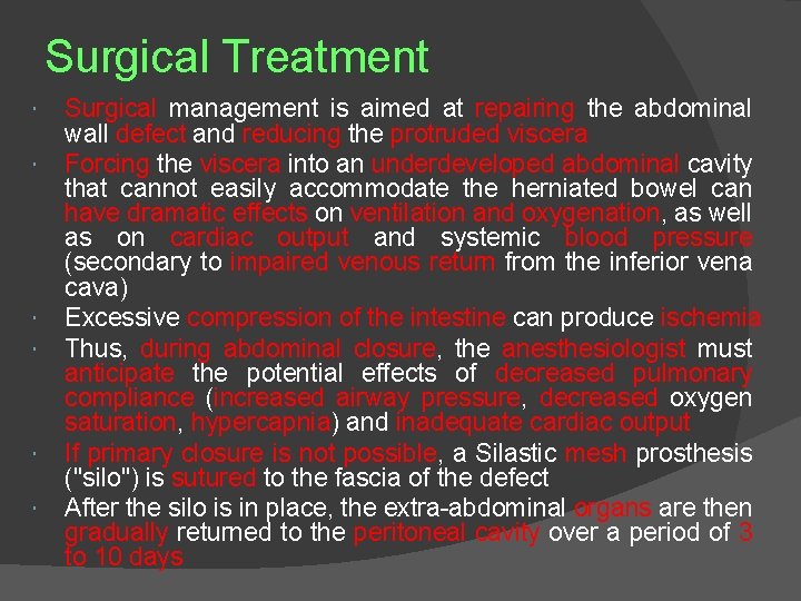 Surgical Treatment Surgical management is aimed at repairing the abdominal wall defect and reducing