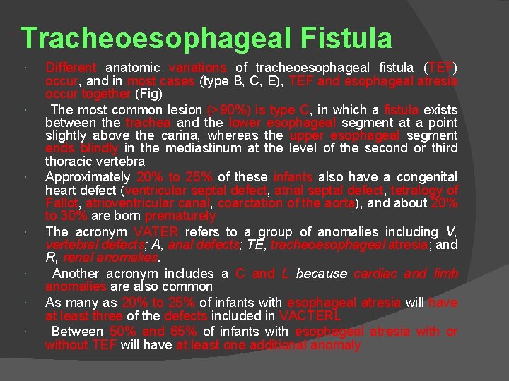 Tracheoesophageal Fistula Different anatomic variations of tracheoesophageal fistula (TEF) occur, and in most cases