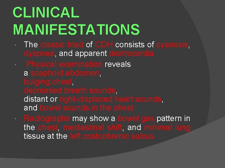 CLINICAL MANIFESTATIONS The classic triad of CDH consists of cyanosis, dyspnea, and apparent dextrocardia