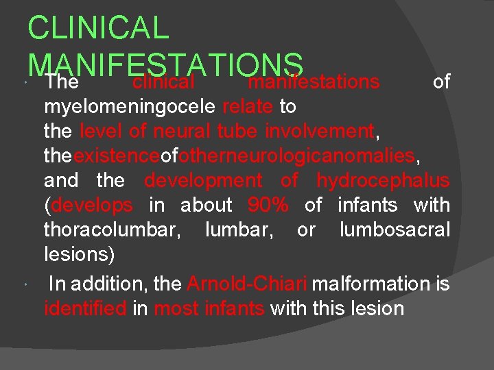 CLINICAL MANIFESTATIONS The clinical manifestations of myelomeningocele relate to the level of neural tube