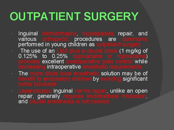 OUTPATIENT SURGERY Inguinal herniorrhaphy, hypospadias repair, and various orthopedic procedures are commonly performed in