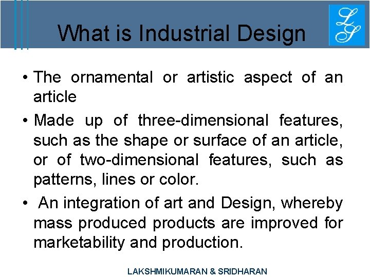 What is Industrial Design • The ornamental or artistic aspect of an article •