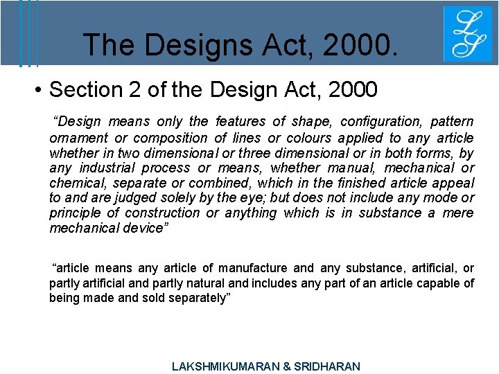 The Designs Act, 2000. • Section 2 of the Design Act, 2000 “Design means