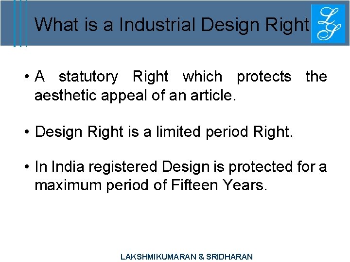 What is a Industrial Design Right • A statutory Right which protects the aesthetic