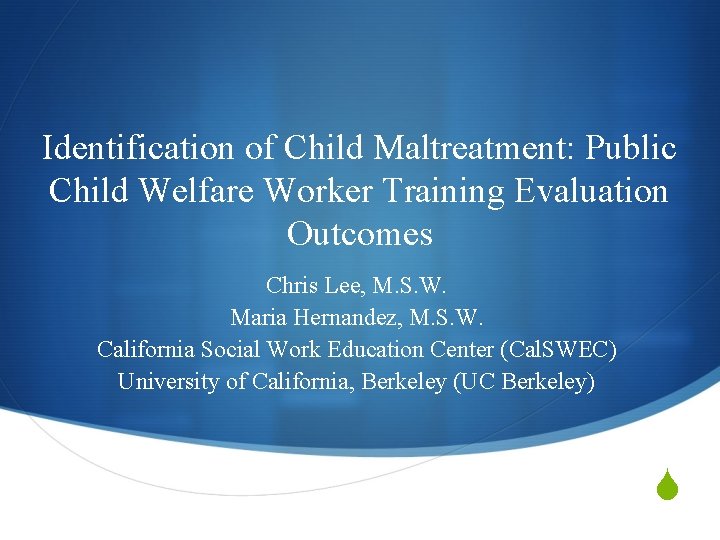 Identification of Child Maltreatment: Public Child Welfare Worker Training Evaluation Outcomes Chris Lee, M.