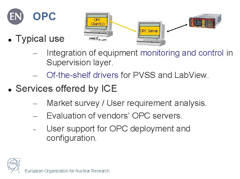 OPC Client(s) OPC Server Typical use – Integration of equipment monitoring and control in