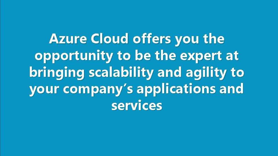 Azure Cloud offers you the opportunity to be the expert at bringing scalability and