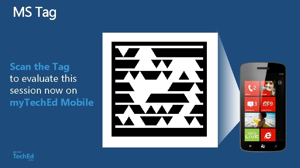 Scan the Tag to evaluate this session now on my. Tech. Ed Mobile 