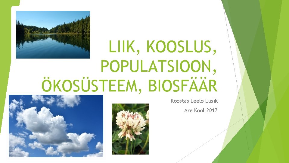 LIIK, KOOSLUS, POPULATSIOON, ÖKOSÜSTEEM, BIOSFÄÄR Koostas Leelo Lusik Are Kool 2017 