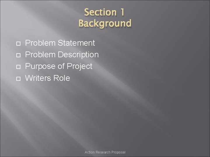 Section 1 Background Problem Statement Problem Description Purpose of Project Writers Role Action Research