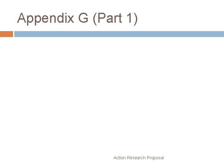 Appendix G (Part 1) Action Research Proposal 