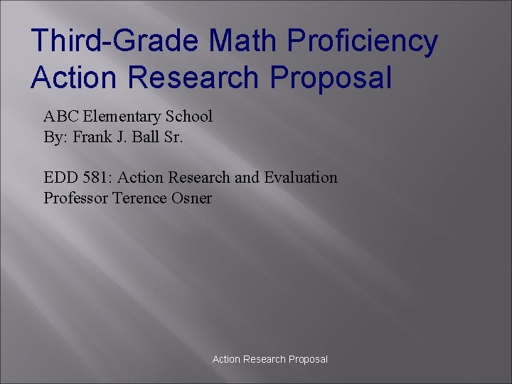 Third-Grade Math Proficiency Action Research Proposal ABC Elementary School By: Frank J. Ball Sr.