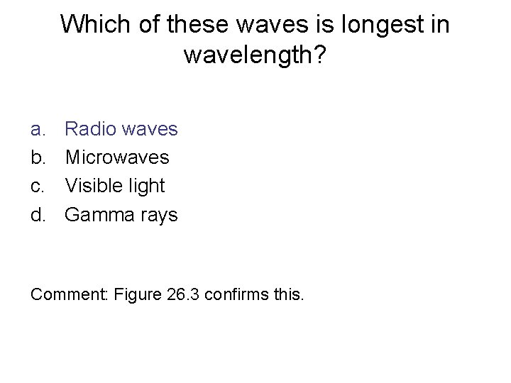 Which of these waves is longest in wavelength? a. b. c. d. Radio waves