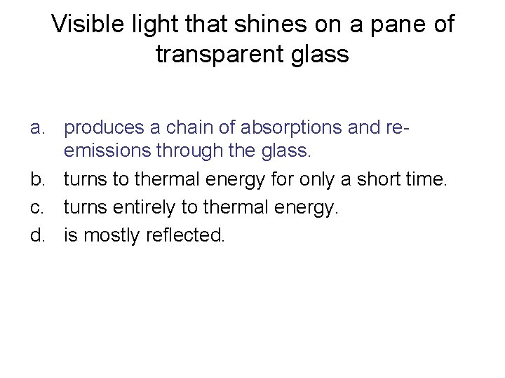 Visible light that shines on a pane of transparent glass a. produces a chain