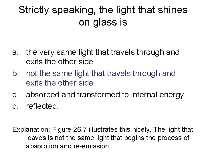 Strictly speaking, the light that shines on glass is a. the very same light