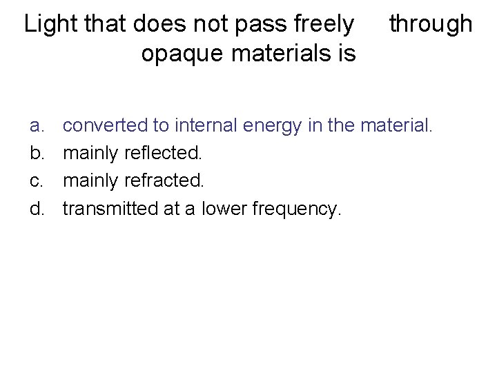 Light that does not pass freely opaque materials is a. b. c. d. through