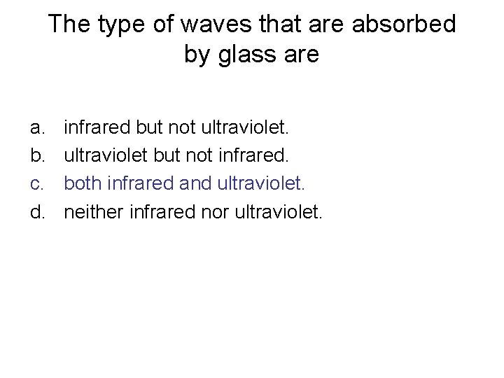 The type of waves that are absorbed by glass are a. b. c. d.