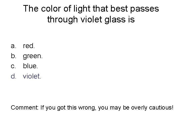 The color of light that best passes through violet glass is a. b. c.