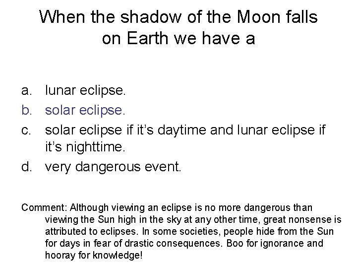 When the shadow of the Moon falls on Earth we have a a. lunar