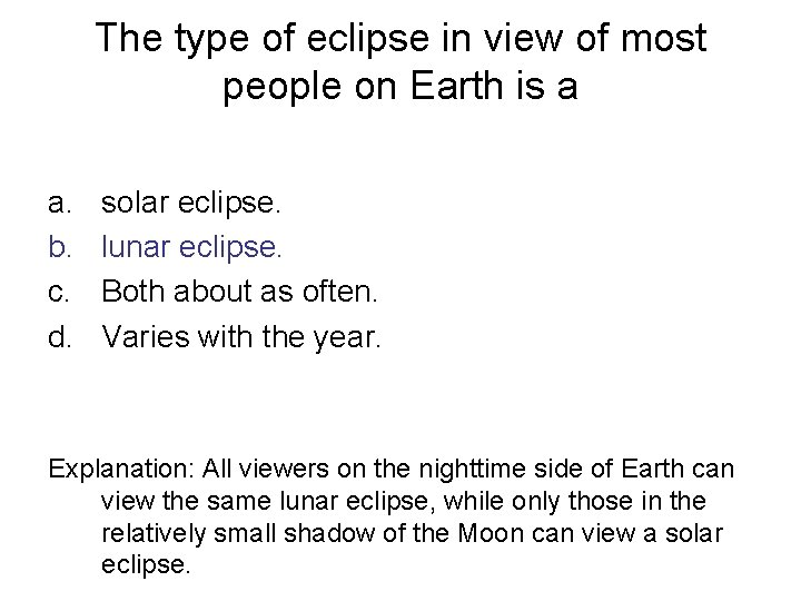 The type of eclipse in view of most people on Earth is a a.