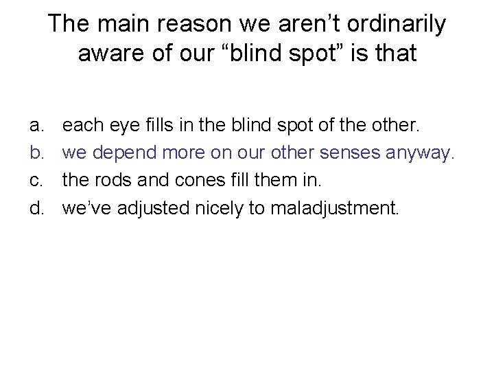 The main reason we aren’t ordinarily aware of our “blind spot” is that a.