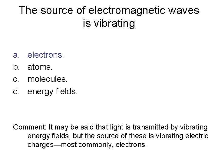The source of electromagnetic waves is vibrating a. b. c. d. electrons. atoms. molecules.