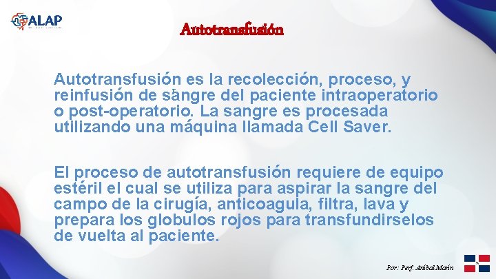 Autotransfusión es la recolección, proceso, y r reinfusión de sangre del paciente intraoperatorio o