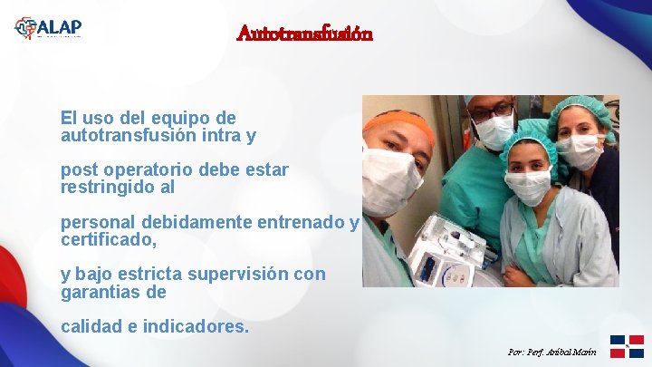 Autotransfusión El uso del equipo de autotransfusión intra y post operatorio debe estar restringido