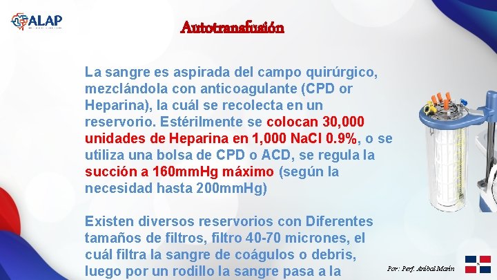 Autotransfusión La sangre es aspirada del campo quirúrgico, mezclándola con anticoagulante (CPD or Heparina),