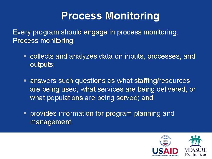 Process Monitoring Every program should engage in process monitoring. Process monitoring: § collects and