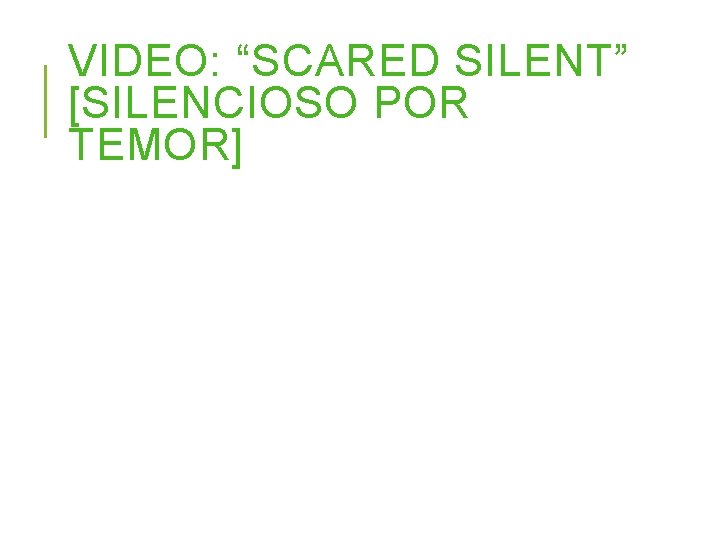 VIDEO: “SCARED SILENT” [SILENCIOSO POR TEMOR] 